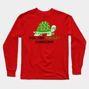 You are turtley awesome Long Sleeve T-Shirt